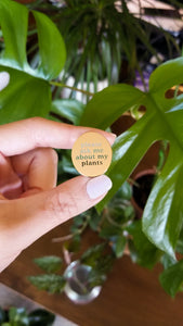 'Ask Me About My Plants' Pin | HEMLEVA