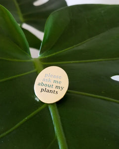 'Ask Me About My Plants' Pin | HEMLEVA