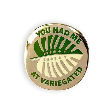 You Had Me At Variegated Pin