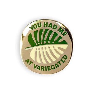 You Had Me At Variegated Pin